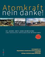 „Atomkraft – nein danke! 50 Jahre Anti-AKW-Bewegung – Eine Geschichte erfolgreichen Widerstands“